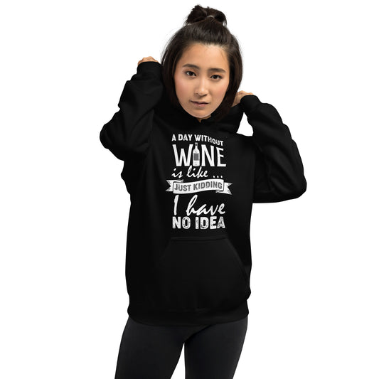 A Day Without Wine is Like...Unisex Hoodie