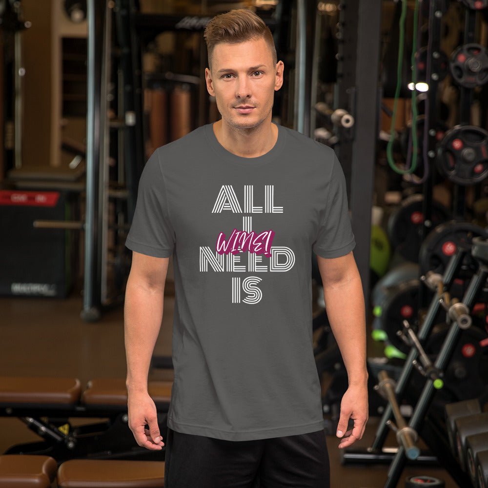 All I Need is Wine Men's T-Shirt