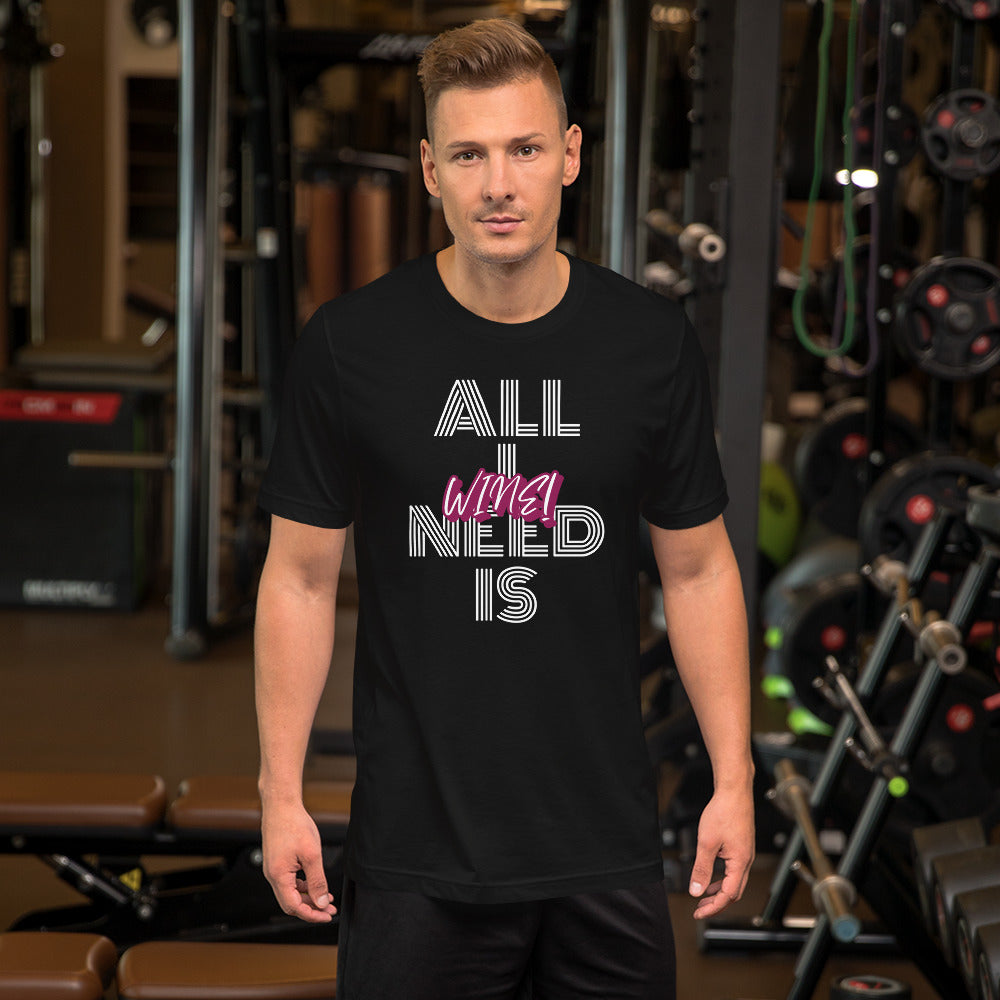 All I Need is Wine Men's T-Shirt