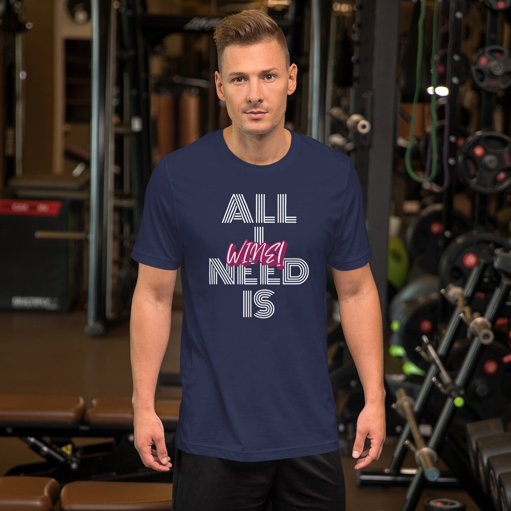 All I Need is Wine Men's T-Shirt